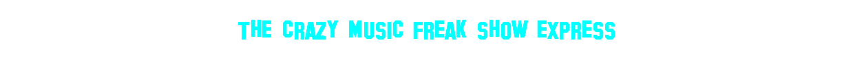 The crazy music freak show express